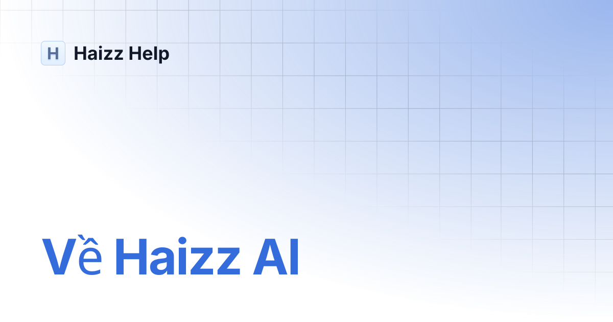Về Haizz AI | Haizz Help